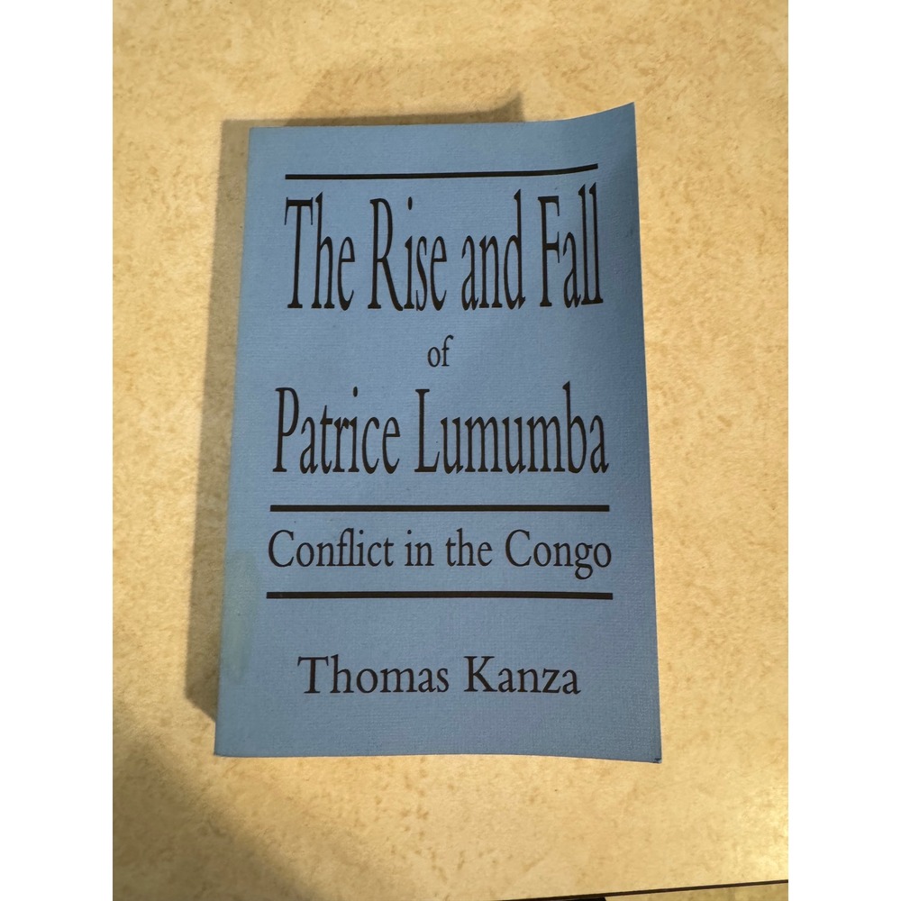 The Rise and Fall of Patrice Lumumba Thomas Kanza Conflict in the Congo Book